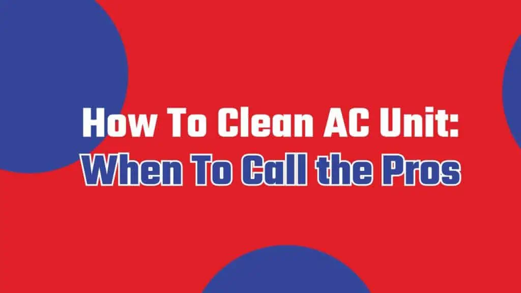 How to clean ac unit, when to call the pros